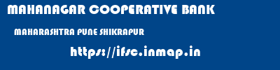 MAHANAGAR COOPERATIVE BANK  MAHARASHTRA PUNE SHIKRAPUR   ifsc code